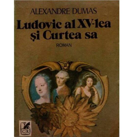 Ludovic al XV-lea și Curtea sa © Alexandre Dumas