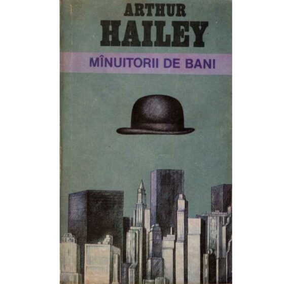 Mînuitorii de bani © Arthur Hailey