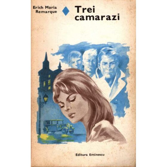 Trei camarazi © Erich Maria Remarque
