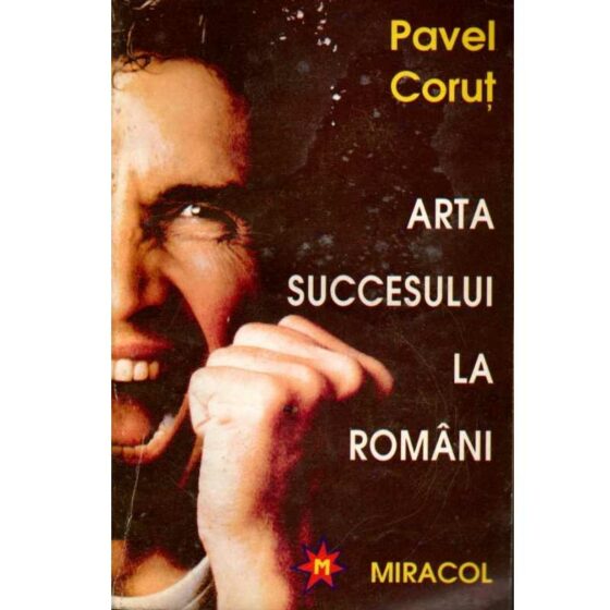 Arta succesului la români © Pavel Coruț