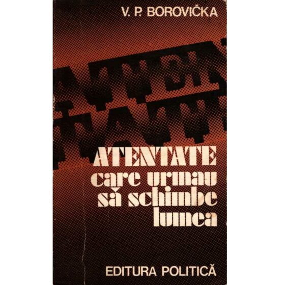 Atentate care urmau să schimbe lumea © V. P. Borovička